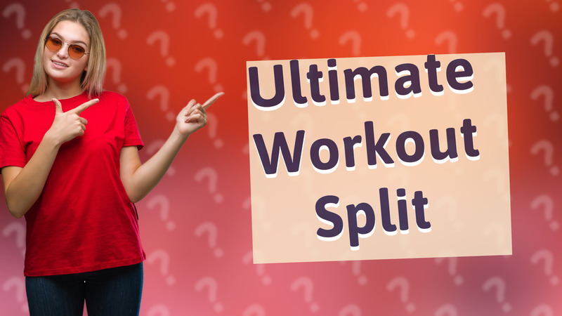 Ultimate Workout Split