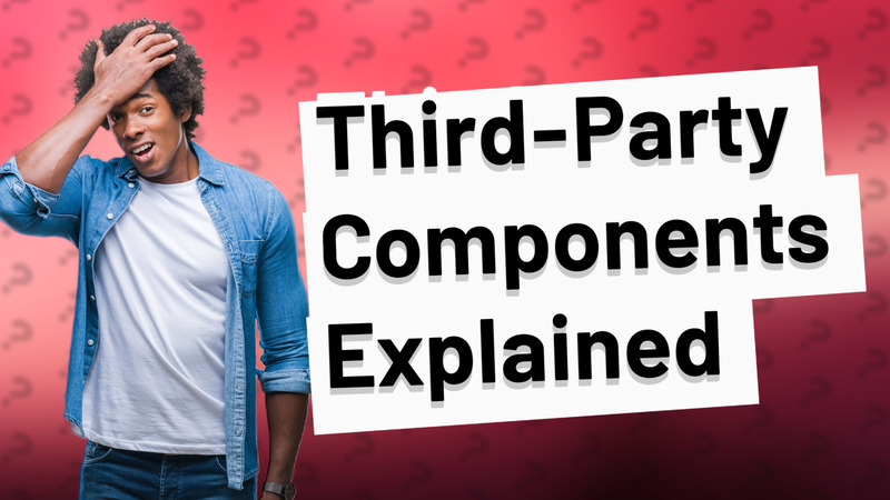 Third-Party Components Explained