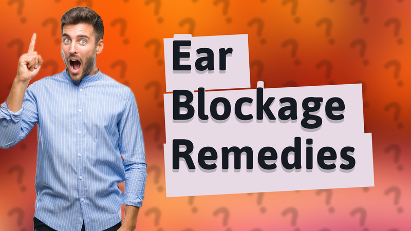 Ear Blockage Remedies