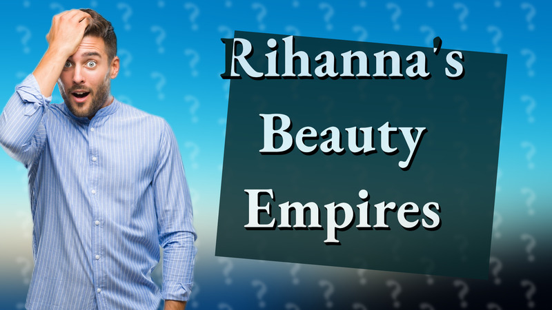 Rihanna's Beauty Empires