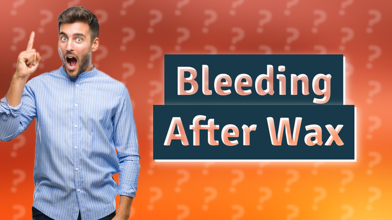 Bleeding After Wax