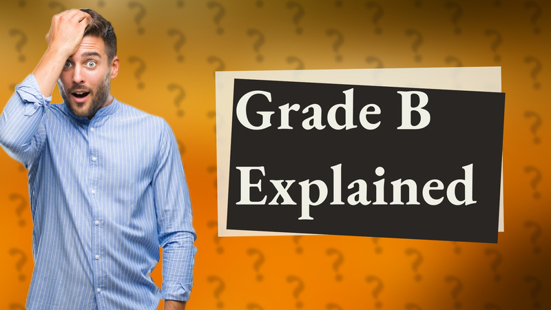 Grade B Explained