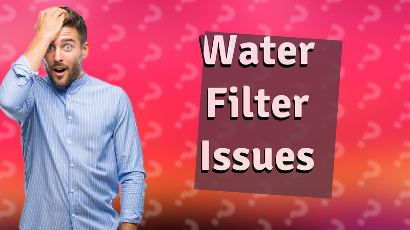 Water Filter Issues