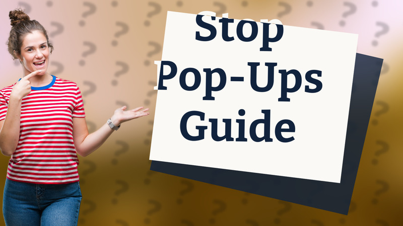 Stop Pop-Ups Guide