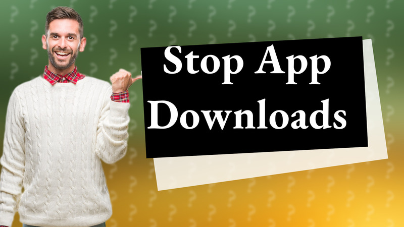 Stop App Downloads