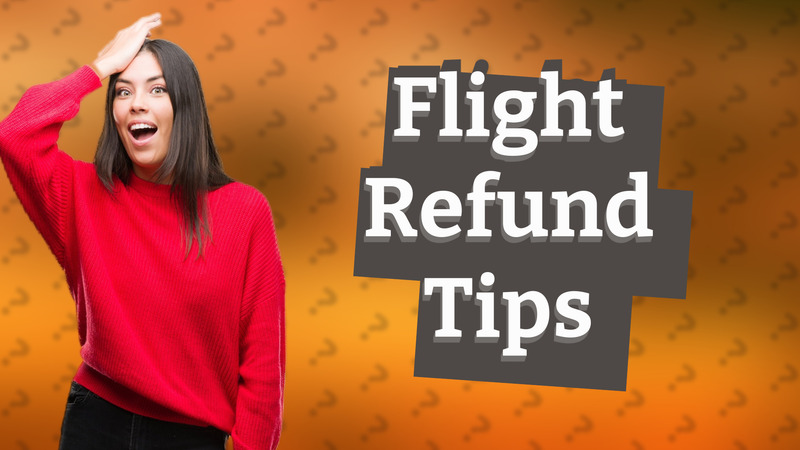 Flight Refund Tips