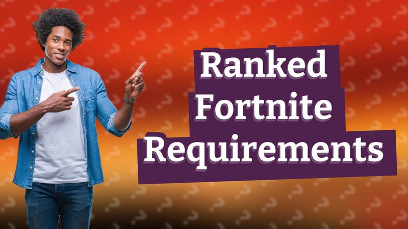 Ranked Fortnite Requirements