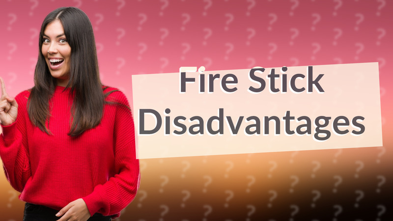 Fire Stick Disadvantages