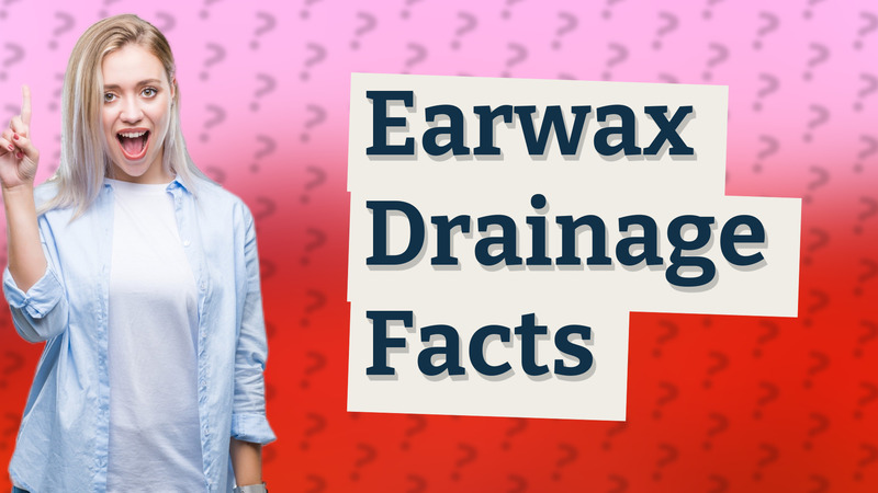 Earwax Drainage Facts