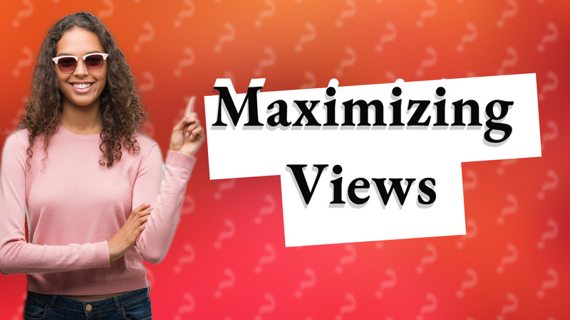 Maximizing Views