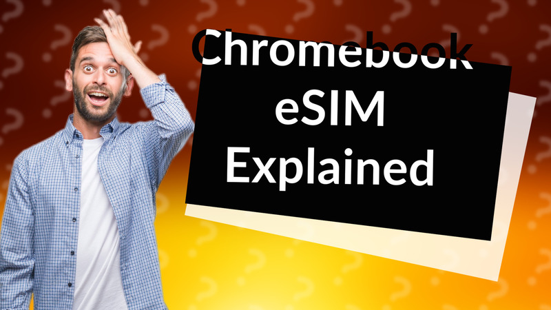 Chromebook eSIM Explained