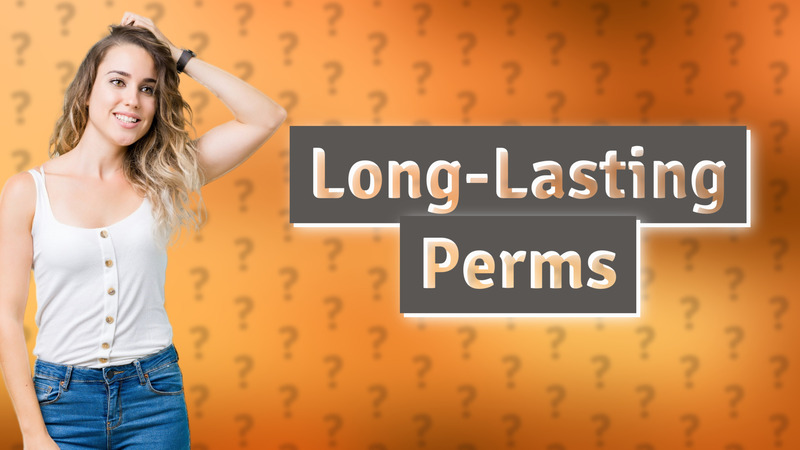 Long-Lasting Perms