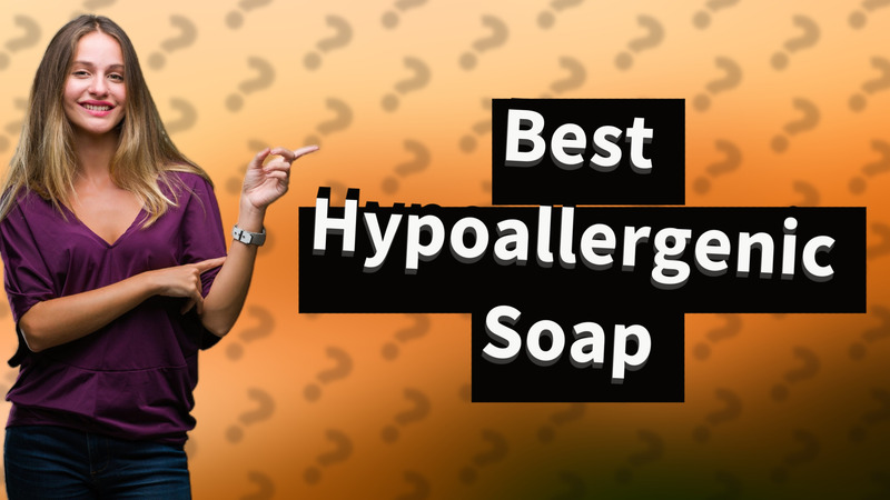 Best Hypoallergenic Soap