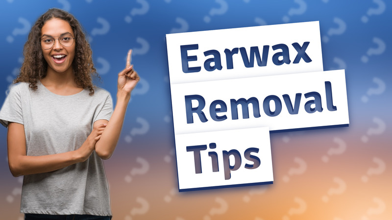 Earwax Removal Tips