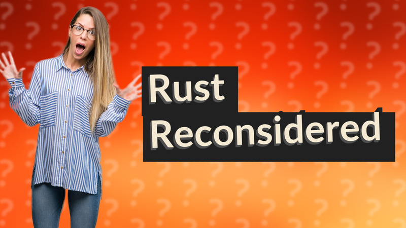 Rust Reconsidered