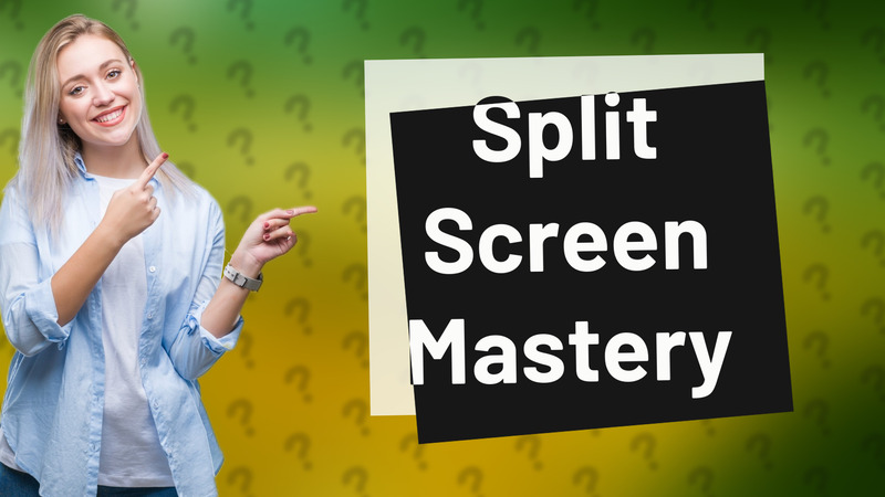 Split Screen Mastery