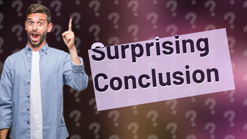 Surprising Conclusion