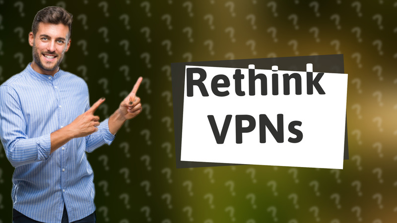 Rethink VPNs