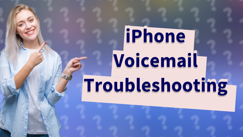 iPhone Voicemail Troubleshooting
