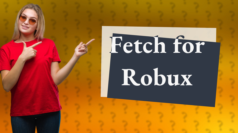 Fetch for Robux