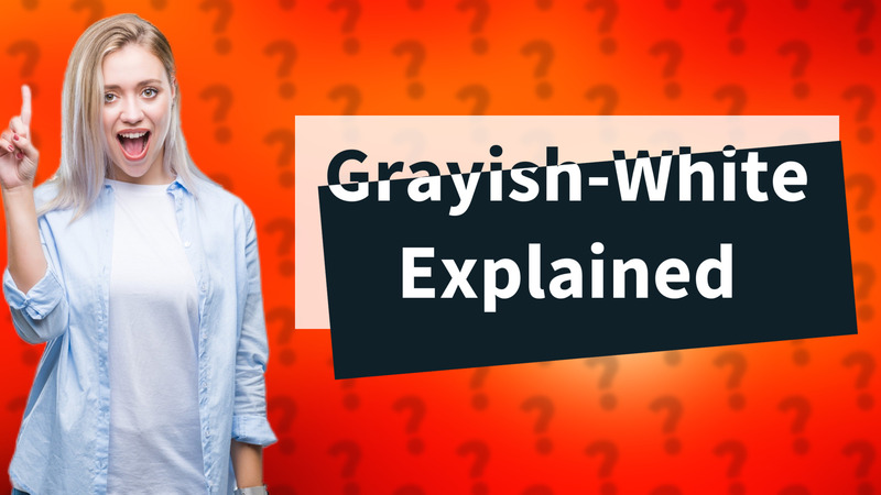 Grayish-White Explained