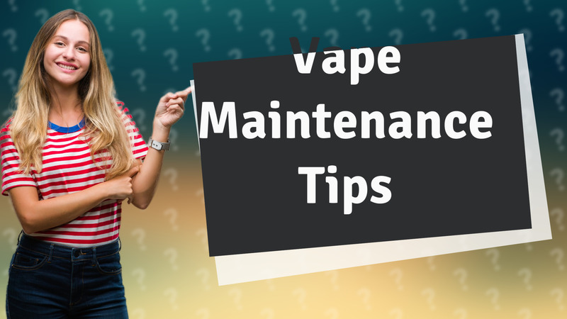 Vape Maintenance Tips