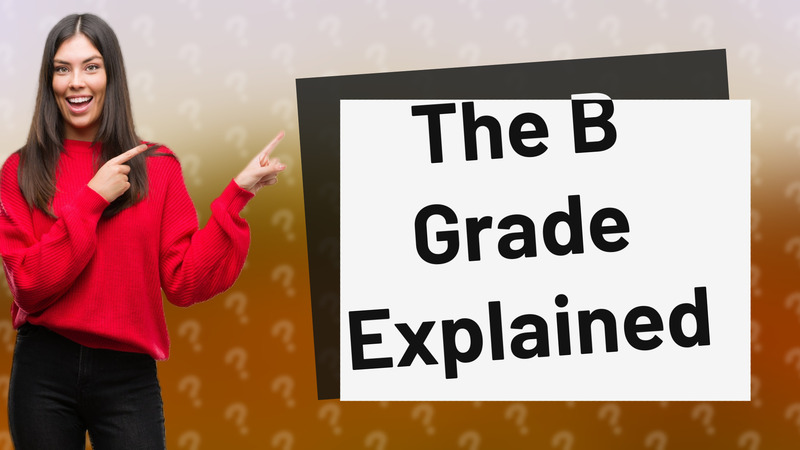 The B Grade Explained