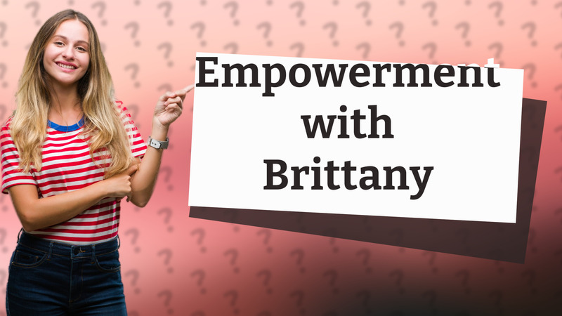 Empowerment with Brittany