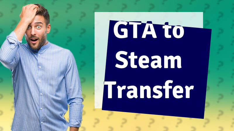 GTA to Steam Transfer