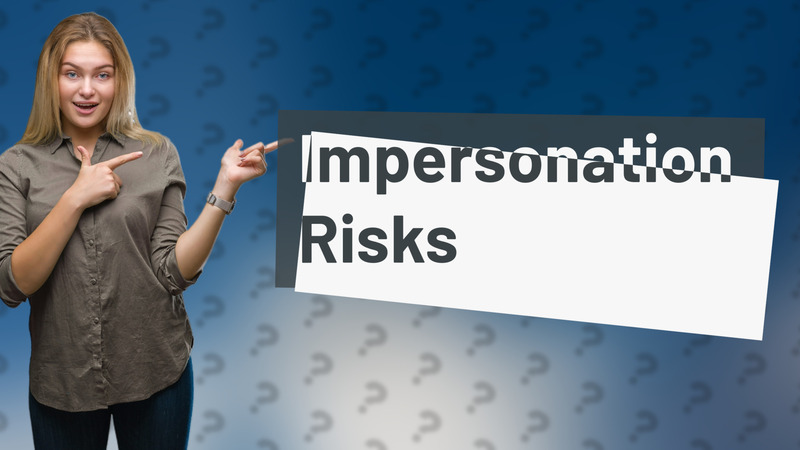 Impersonation Risks