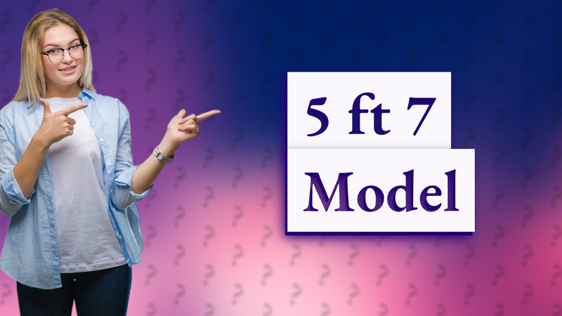 5 ft 7 Model