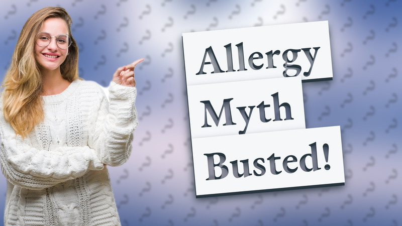 Allergy Myth Busted!