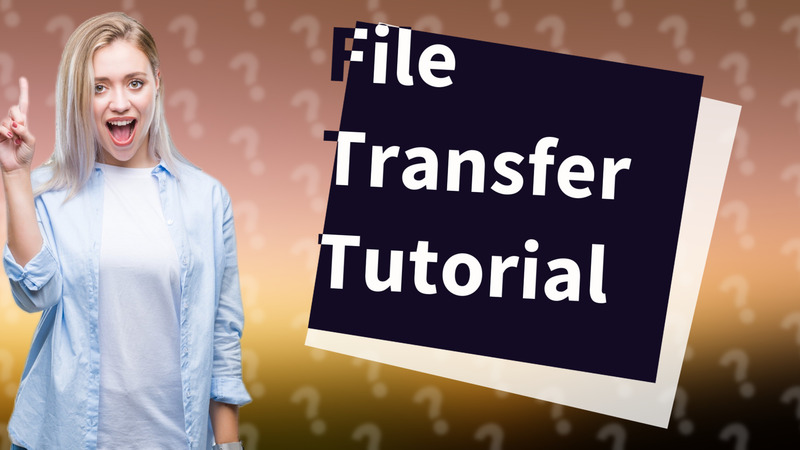 File Transfer Tutorial