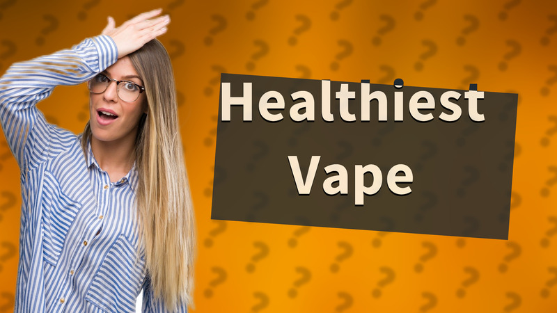 Healthiest Vape
