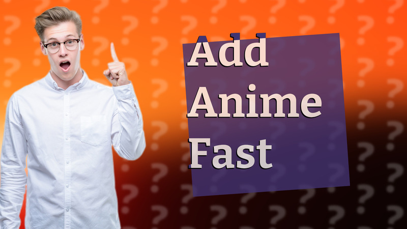 Add Anime Fast