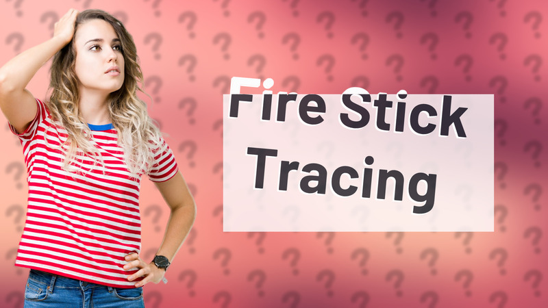 Fire Stick Tracing