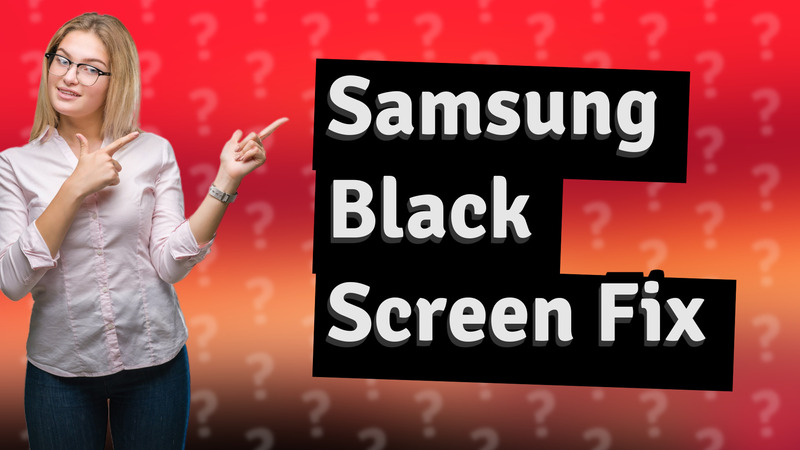 Samsung Black Screen Fix