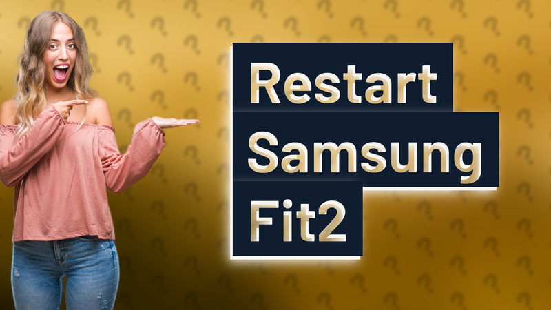Restart Samsung Fit2