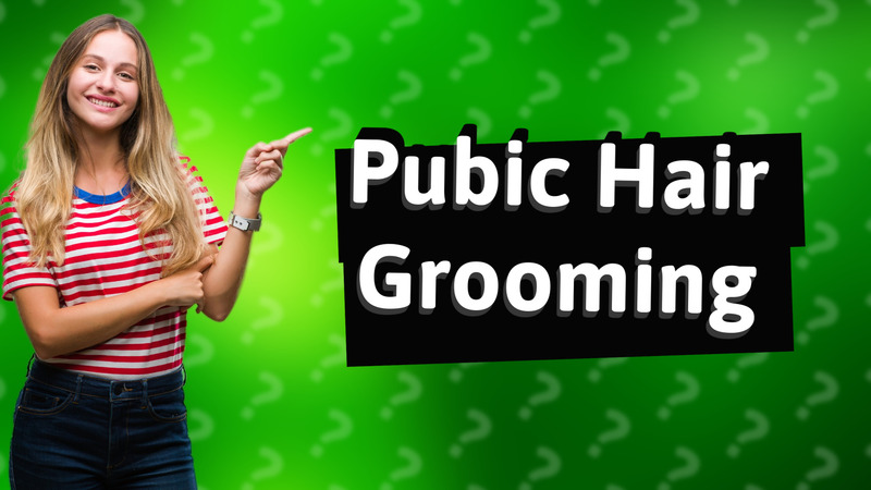 Pubic Hair Grooming