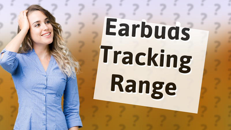 Earbuds Tracking Range