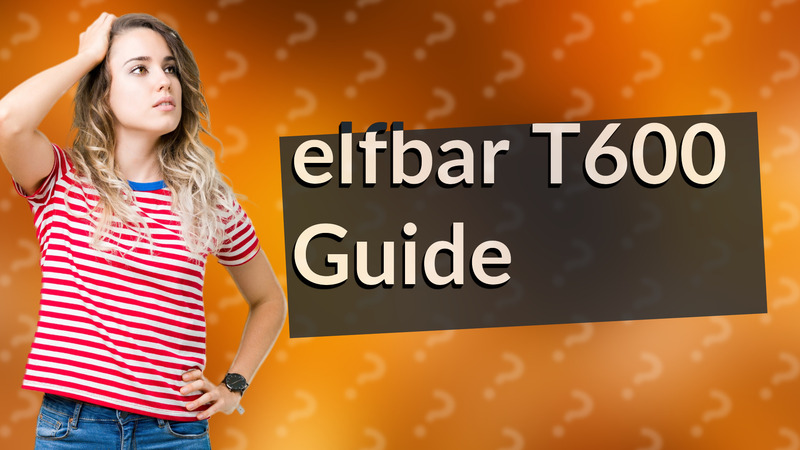 elfbar T600 Guide