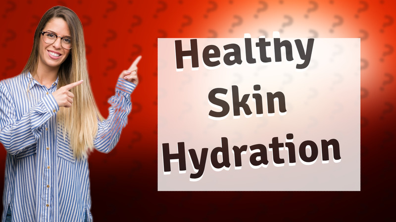 Healthy Skin Hydration