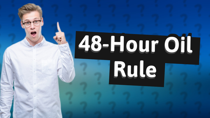 48-Hour Oil Rule
