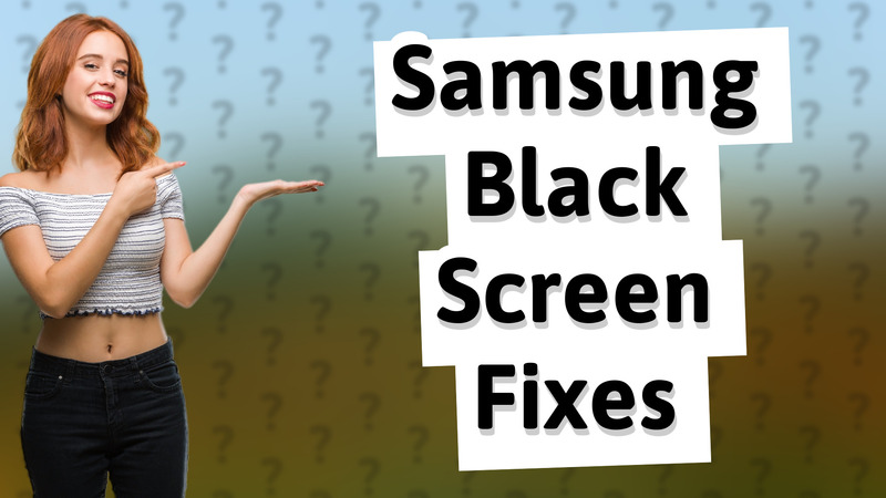 Samsung Black Screen Fixes