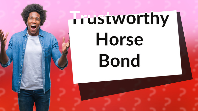 Trustworthy Horse Bond