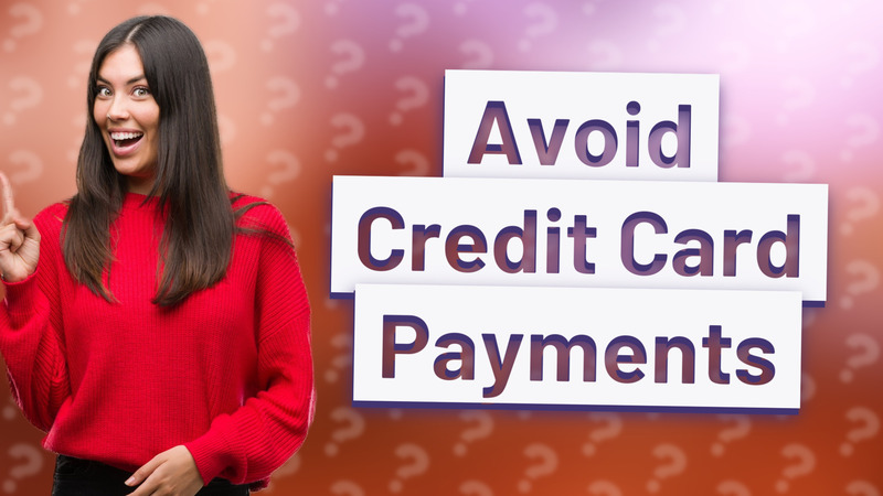Avoid Credit Card Payments