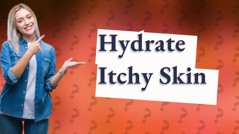 Hydrate Itchy Skin