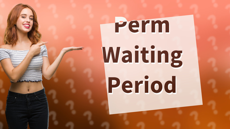 Perm Waiting Period