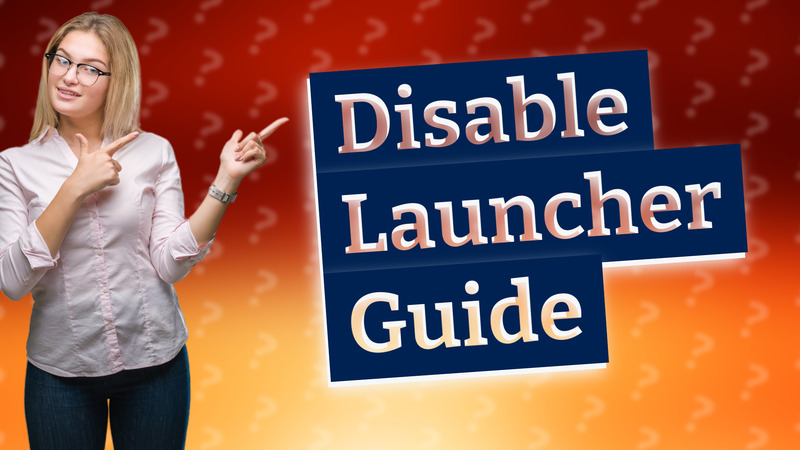 Disable Launcher Guide