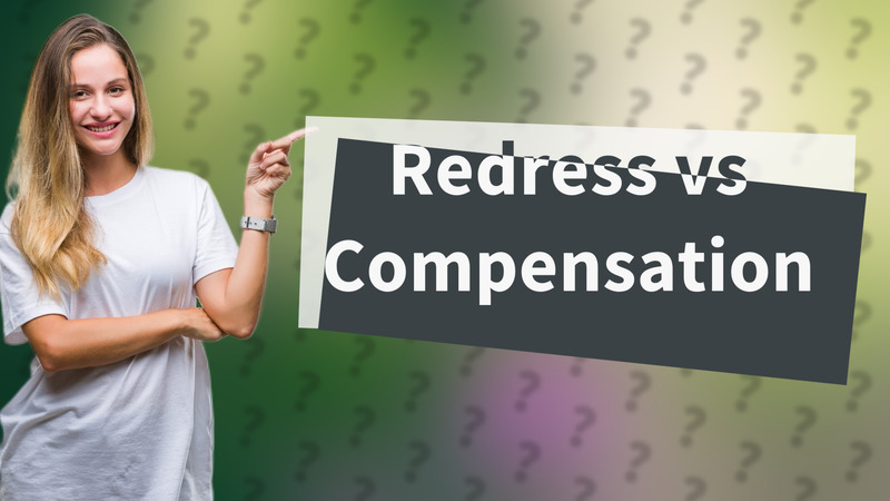 Redress vs Compensation